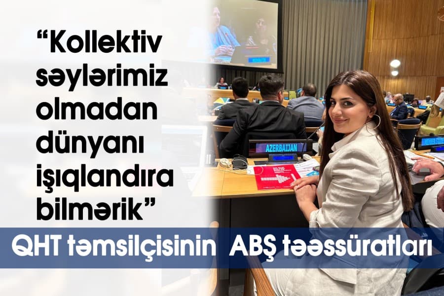 QHT təmsilçisinin ABŞ təəssüratları: Kollektiv səylərimiz olmadan dünyanı işıqlandıra bilmərik