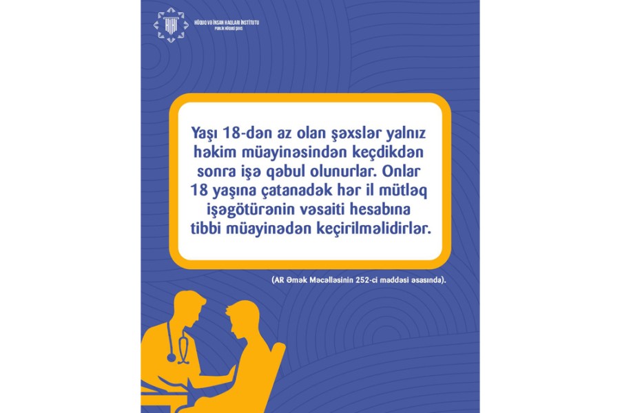 18 yaşdan aşağı şəxslərin işə qəbulu üçün tibbi müayinə tələbi xatırladılıb