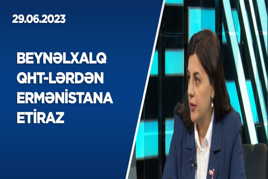 Beynəlxalq QHT-lərdən Ermənistana etiraz - VIDEO MüÜSAHİBƏ