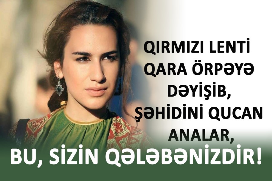 Qırmızı lenti qara örpəyə dəyişib, şəhidini qucan analar, bu, Sizin qələbənizdir