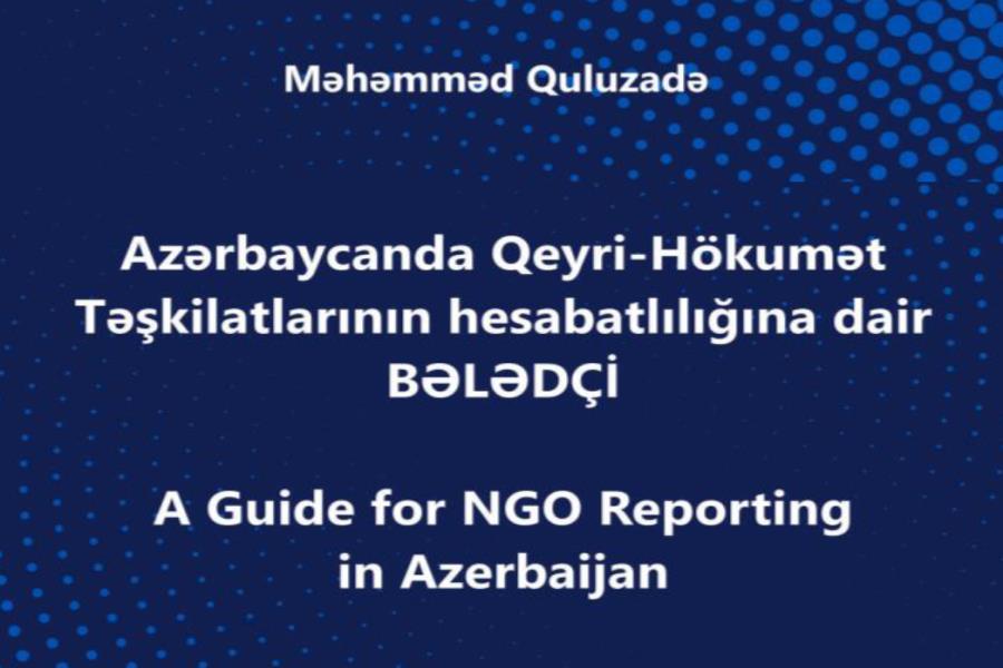 Azərbaycanda Qeyri-Hökumət Təşkilatlarının hesabatlılığına dair BƏLƏDÇİ - A Guide for NGO Reporting in Azerbaijan
