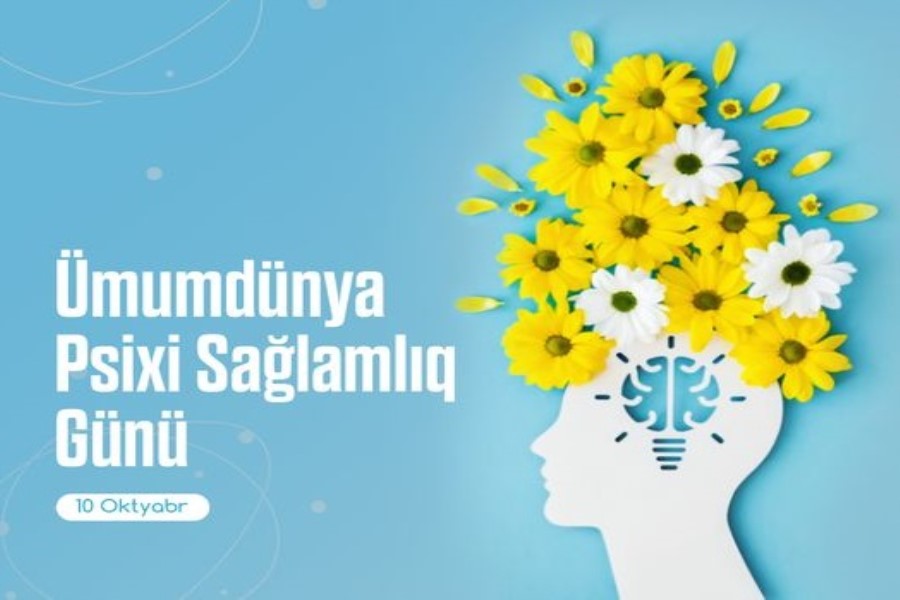 10 oktyabr- Ümumdünya Psixi Sağlamlıq Günüdür