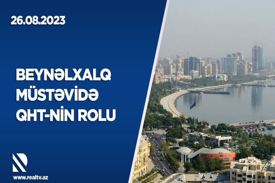 Beynəlxalq müstəvidə QHT-nin rolu – REAL İNTERVYU