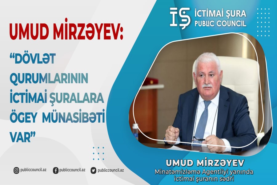 Umud Mirzəyev: “Dövlət qurumlarının ictimai şuralara ögey münasibəti var"