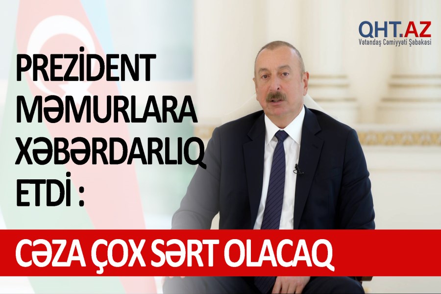 Prezident məmurlara xəbərdarlıq etdi: CƏZA ÇOX SƏRT OLACAQ