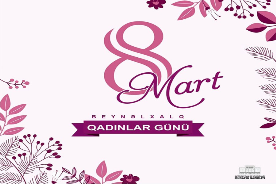8 Mart - Beynəlxalq Qadınlar Günü münasibətilə Azərbaycan Respublikasının müdafiə nazirinin təbriki
